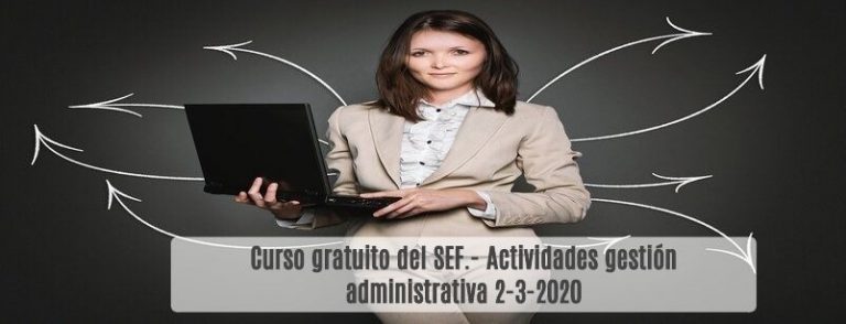 Curso gratuito del SEF- Actividades gestión administrativa 2-3-2020